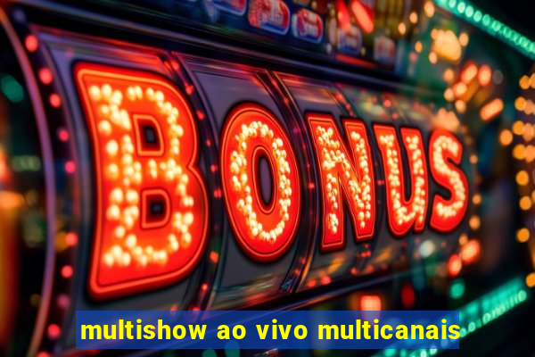 multishow ao vivo multicanais